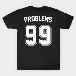 99 Problems: Funny Rap Lyrics-Inspired Jersey T-Shirt